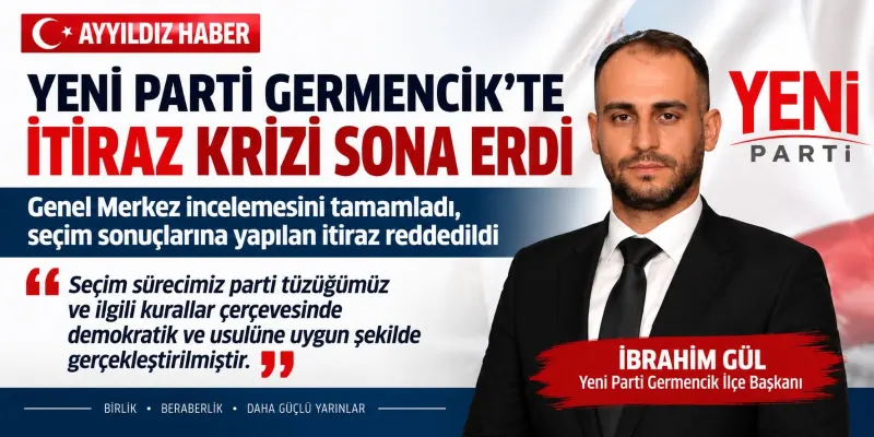 YENİ PARTİ GERMENCİK’TE İTİRAZ KRİZİ SONA ERDİ