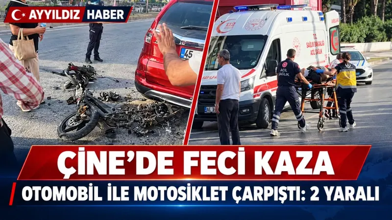 ÇİNE’DE OTOMOBİL İLE MOTOSİKLET ÇARPIŞTI: 2 YARALI!