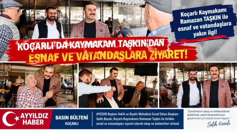 KOÇARLI’DA KAYMAKAM RAMAZAN TAŞKIN’DAN ESNAF VE VATANDAŞLARA YAKIN İLGİ!