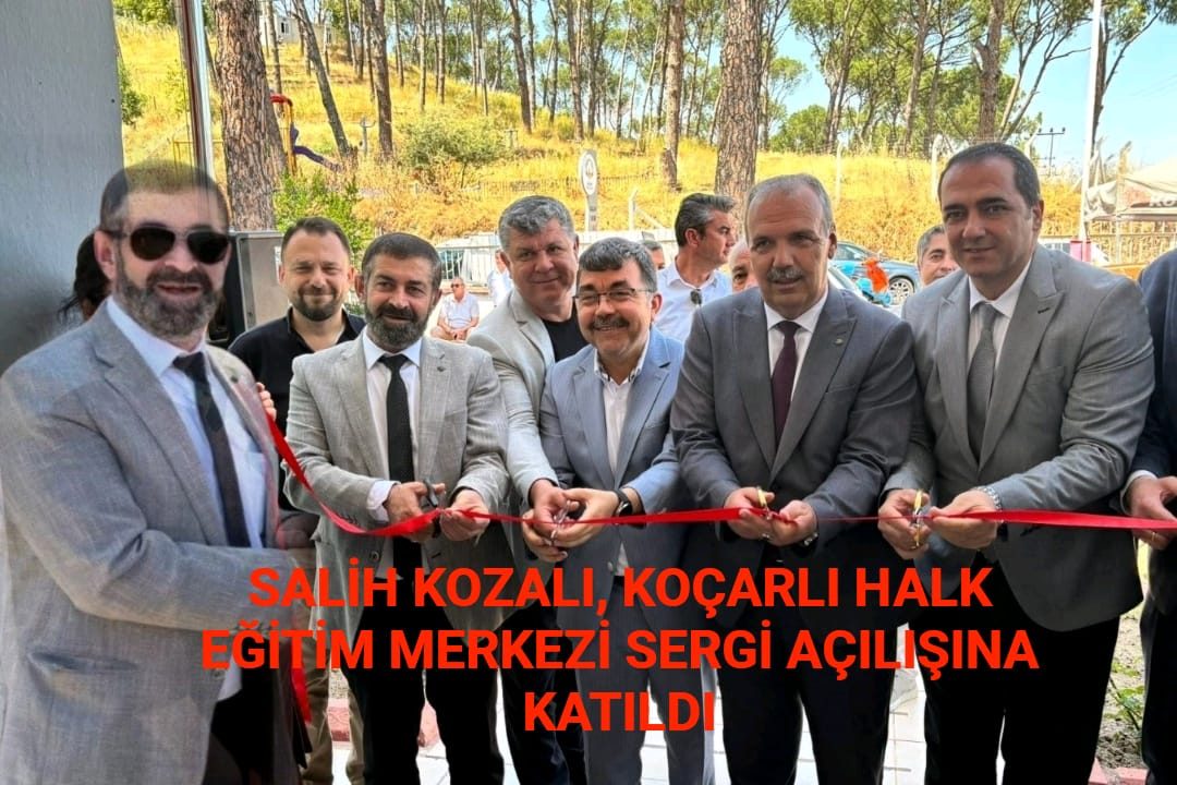 SALİH KOZALI, KOÇARLI HALK EĞİTİM MERKEZİ SERGİ AÇILIŞINA KATILDI