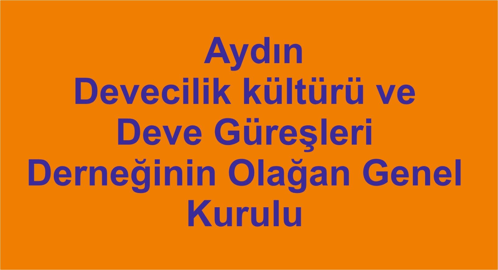Aydın Devecilik kültürü ve Deve Güreşleri Derneğinin Olağan Genel Kurulu