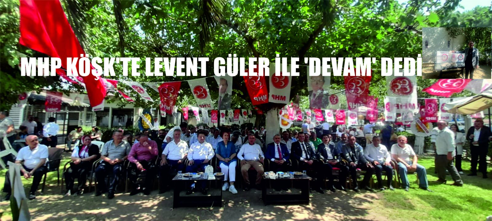 MHP KÖŞK’TE LEVENT GÜLER İLE ‘DEVAM’ DEDİ