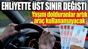 Ehliyette üst sınır değişti! Yaşını dolduranlar artık araç kullanamayacak