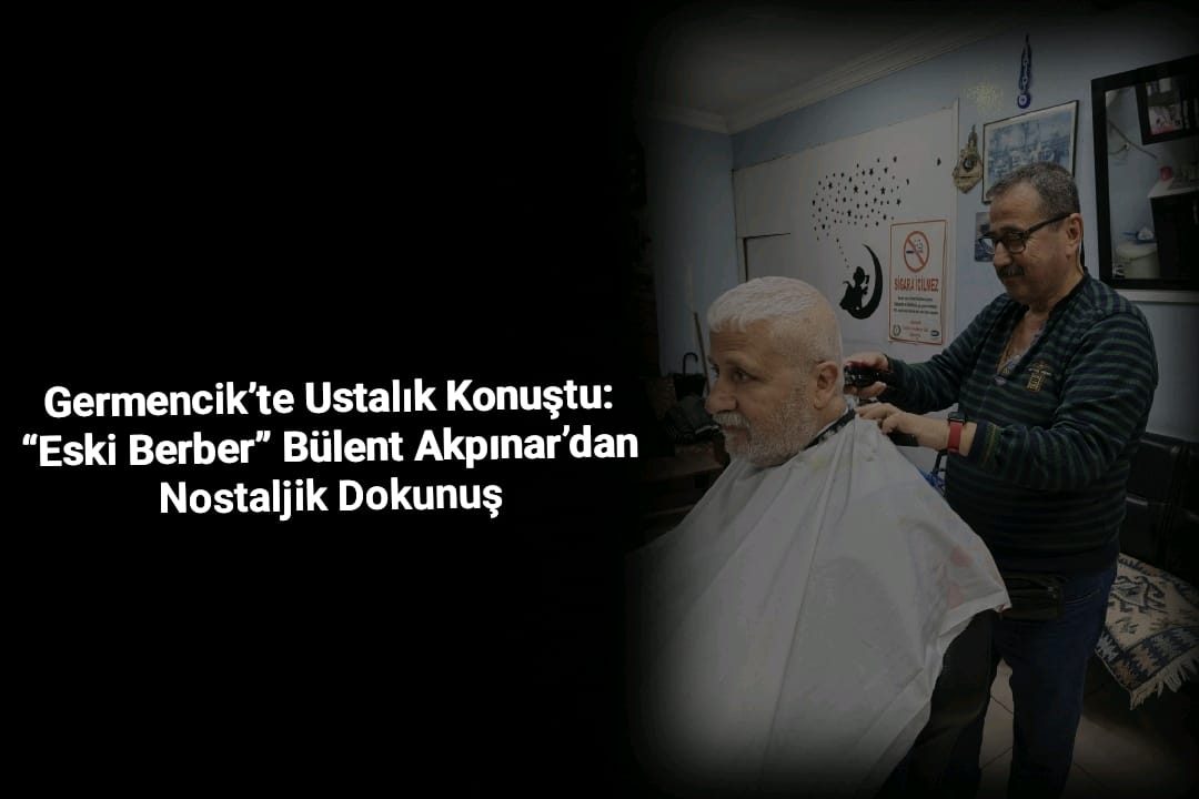 Germencik’te Ustalık Konuştu: “Eski Berber” Bülent Akpınar’dan Nostaljik Dokunuş
