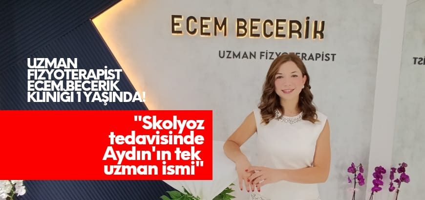 EFELER'DE SAĞLIKLI YAŞAMIN DEĞİŞMEZ ADRESİ: UZMAN FİZYOTERAPİST ECEM BECERİK KLİNİĞİ 1 YAŞINDA!