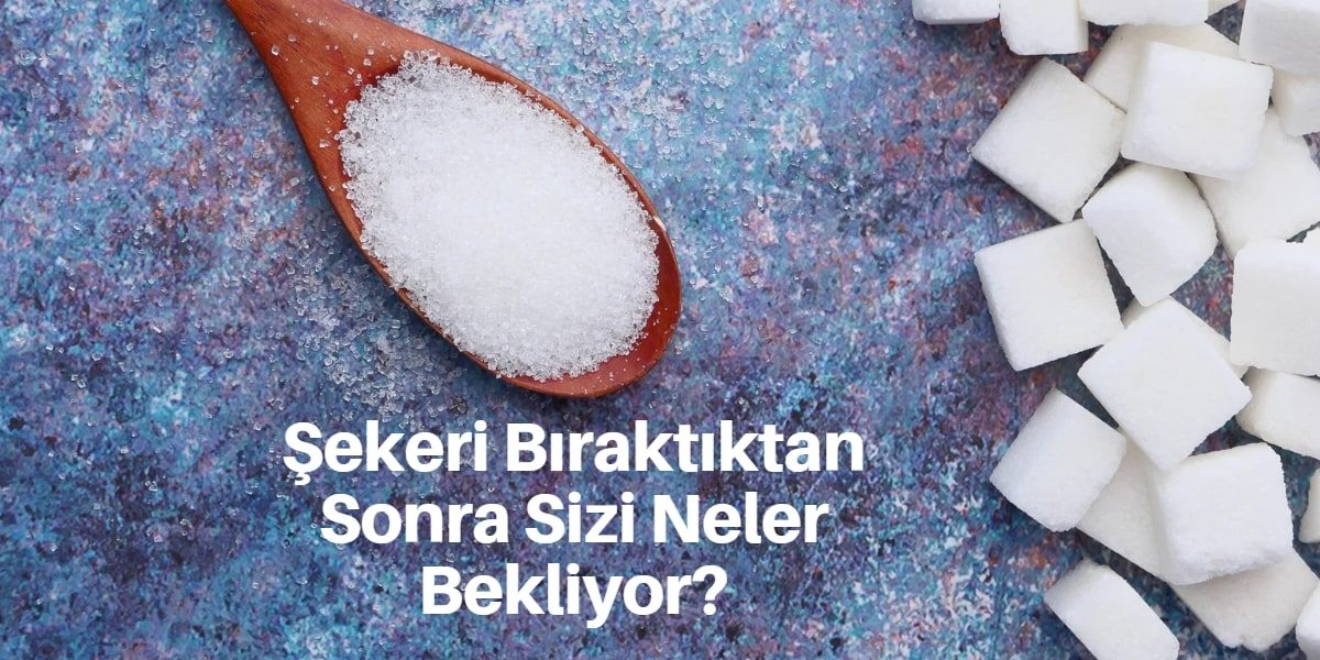 Şekeri Bıraktıktan Sonra Sizi Neler Bekliyor?
