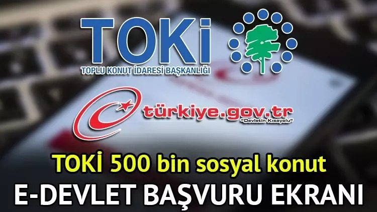 TOKİ SOSYAL KONUT E-DEVLET BAŞVURU EKRANI VE SIRAYLA TARİHLER