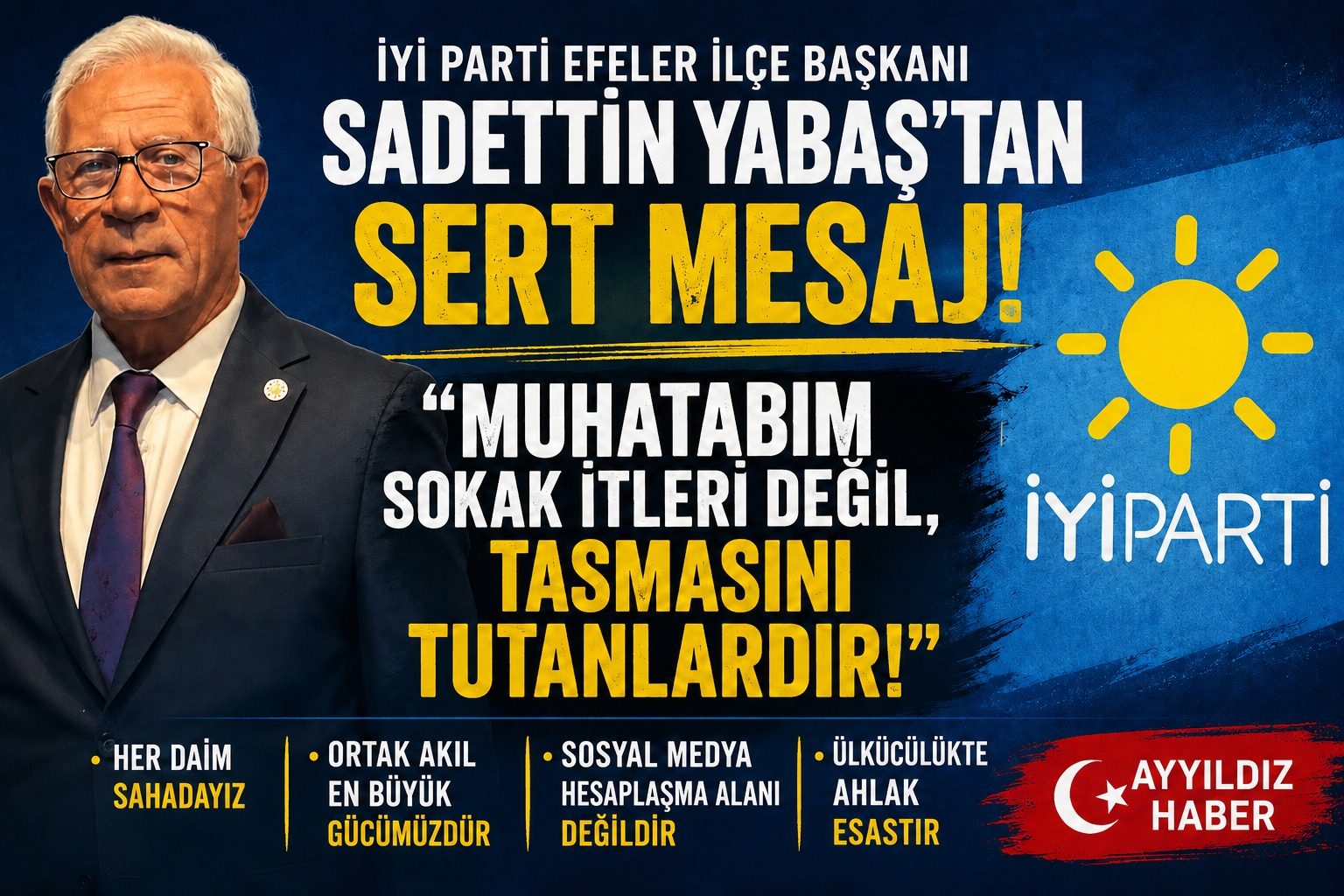 İYİ Parti Efeler İlçe Başkanı Sadettin Yabaş'tan Sert Mesaj: "Muhatabım Sokak İtleri Değil, Tasmasını Tutanlardır"