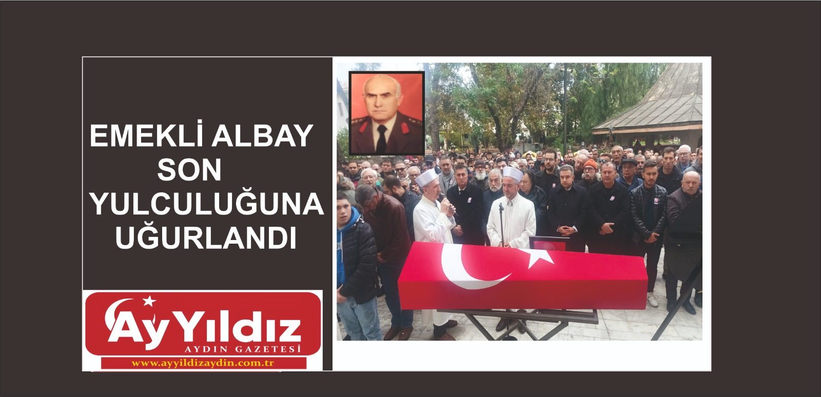 EMEKLİ ALBAY SON YULCULUĞUNA UĞURLANDI