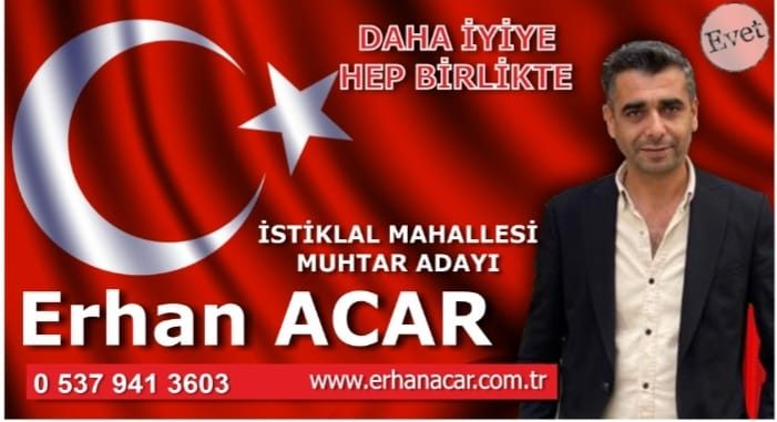 İSTİKLAL MAHALLESİ MUHTAR ADAYI  ERHAN ACAR