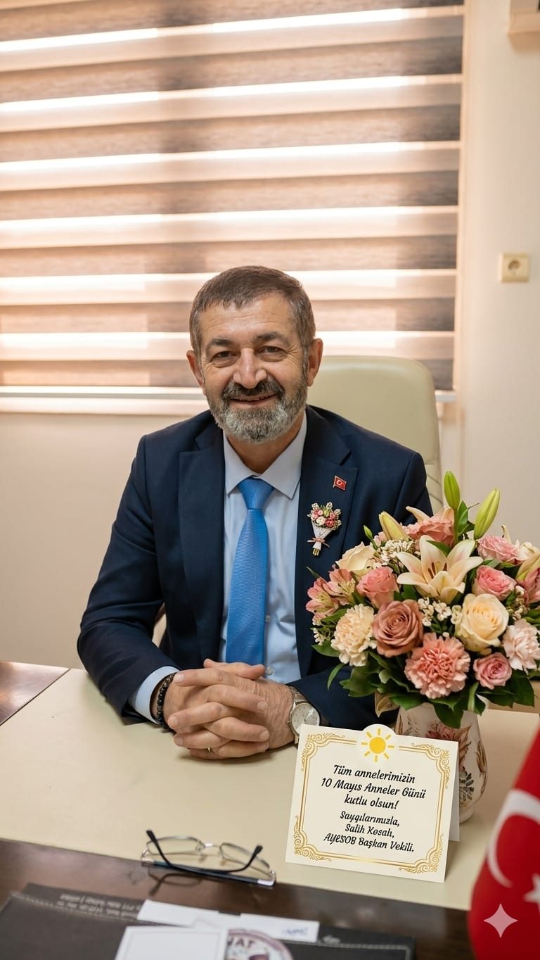 AYESOB BAŞKAN VEKİLİ SALİH KOZALI’DAN ANNELER GÜNÜ MESAJI: “ANNELERİMİZ, HAYATIMIZIN EN KIYMETLİ DEĞERLERİDİR”