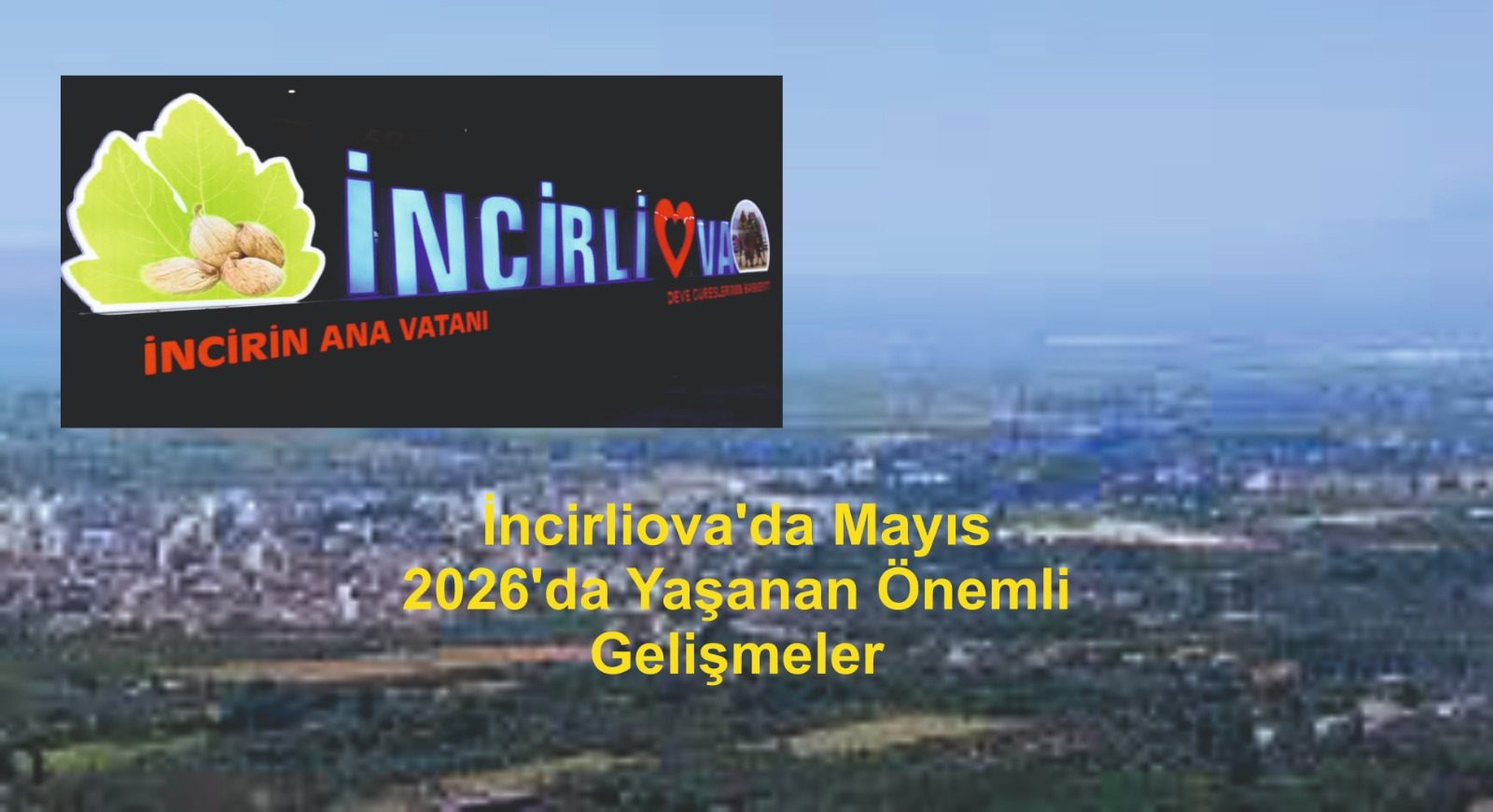 İncirliova'da Mayıs 2026'da Yaşanan Önemli Gelişmeler