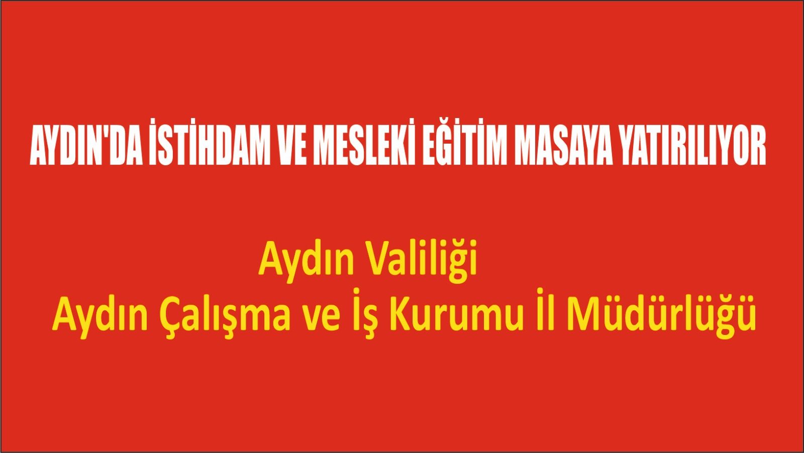 AYDIN’DA İSTİHDAM VE MESLEKİ EĞİTİM MASAYA YATIRILIYOR