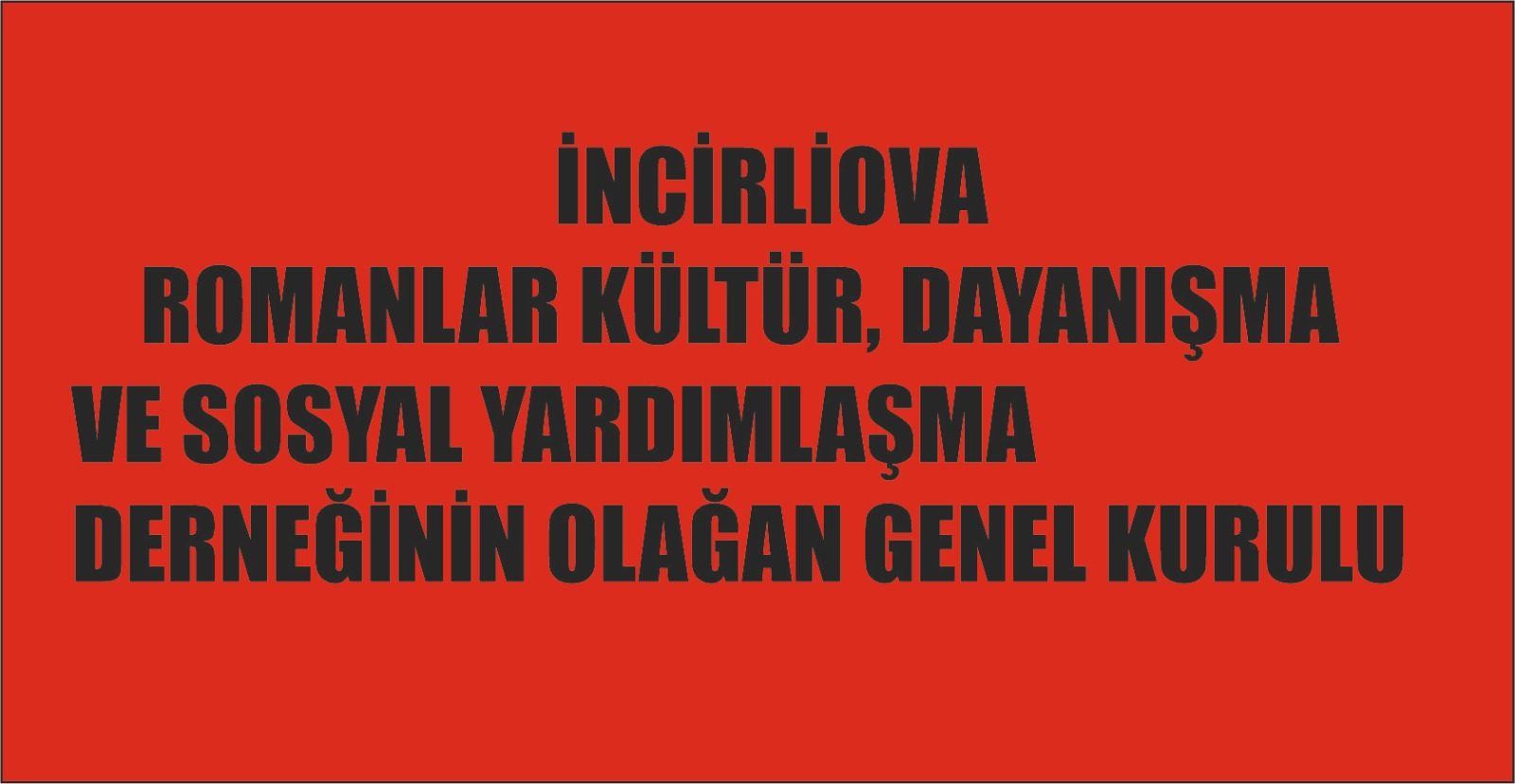 İNCİRLİOVA ROMANLAR KÜLTÜR, DAYANIŞMA VE SOSYAL YARDIMLAŞMA DERNEĞİNİN OLAĞAN GENEL KURULU
