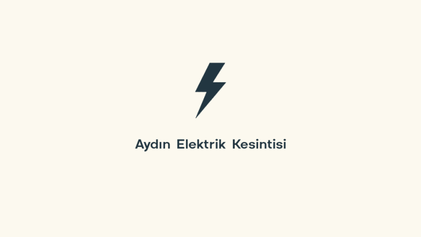 Aydın elektrik kesintisi 26 Nisan 2025