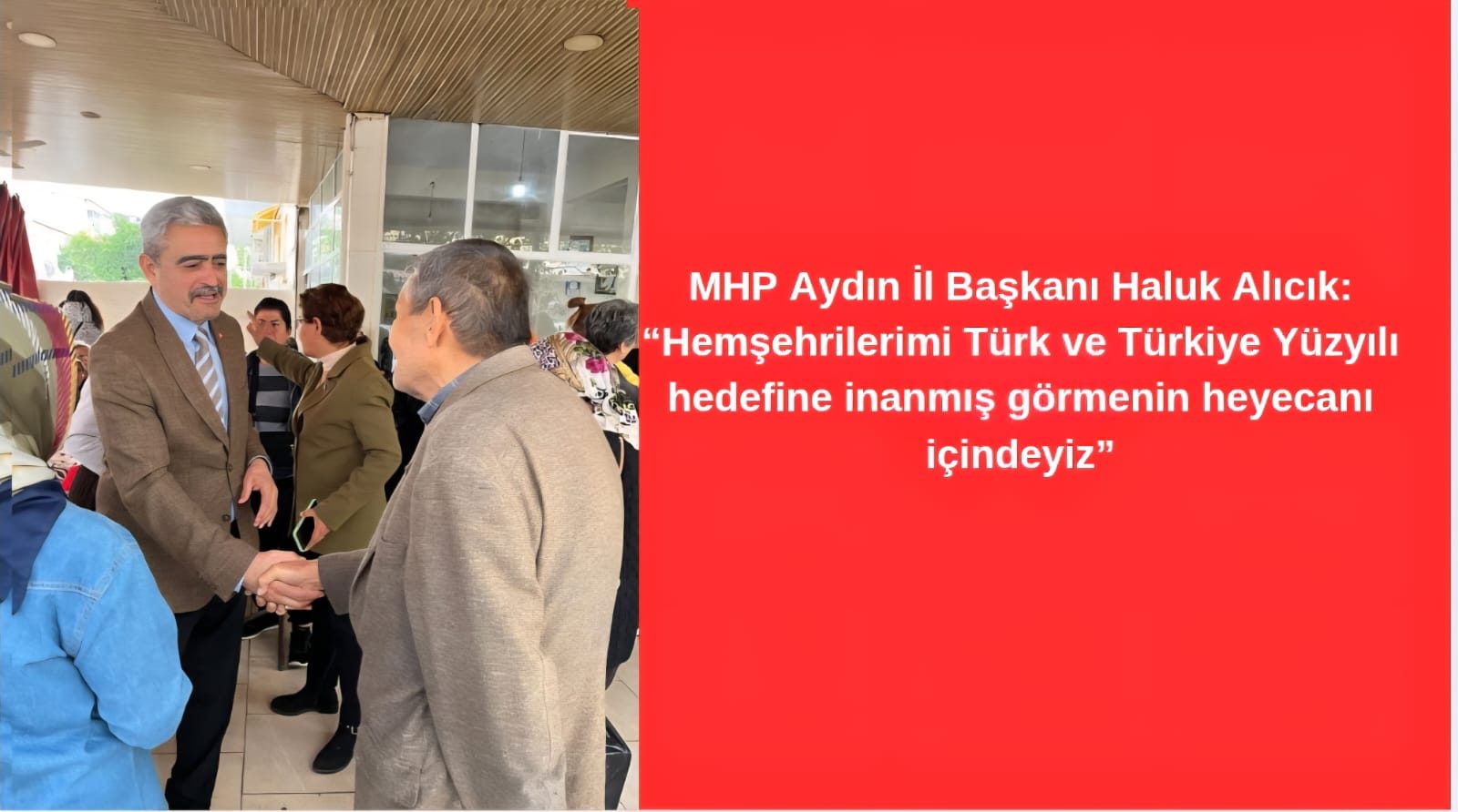 MHP Aydın İl Başkanı Haluk Alıcık: “Hemşehrilerimi Türk ve Türkiye Yüzyılı hedefine inanmış görmenin heyecanı içindeyiz”