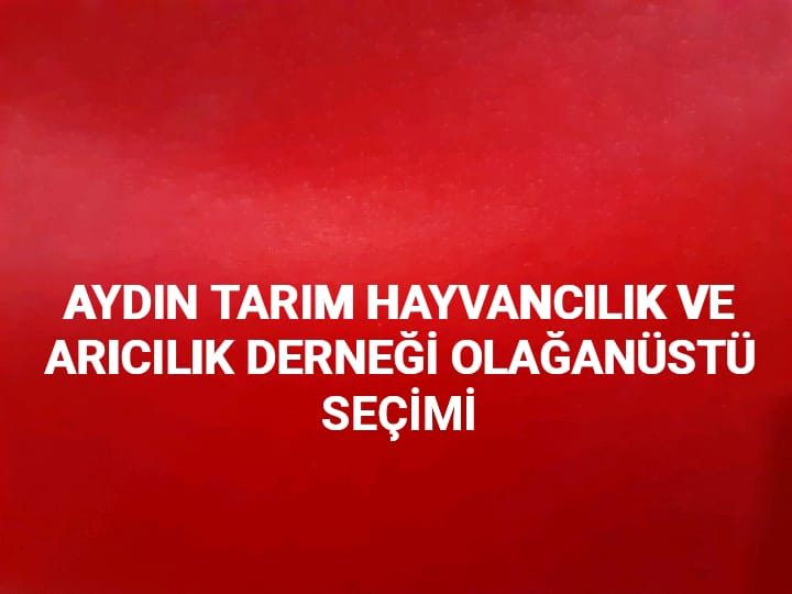 AYDIN TARIM HAYVANCILIK VE ARICILIK DERNEĞİNİN OLAĞANÜSTÜ GENEL KURULU
