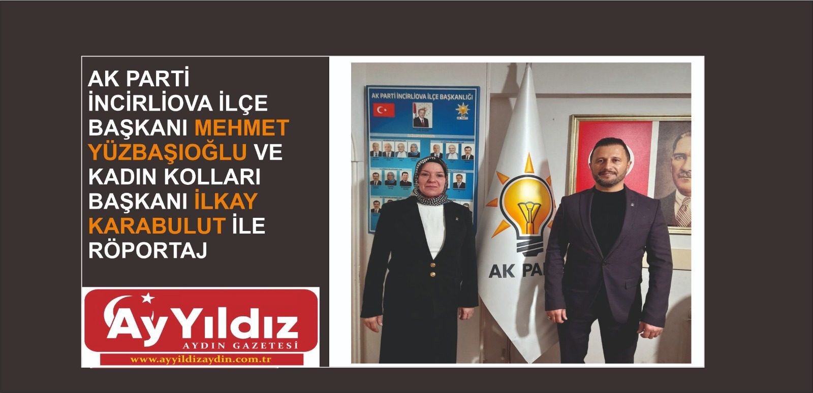 AK PARTİ İNCİRLİOVA İLÇE BAŞKANI MEHMET YÜZBAŞIOĞLU VE KADIN KOLLARI BAŞKANI İLKAY KARABULUT İLE RÖPORTAJ