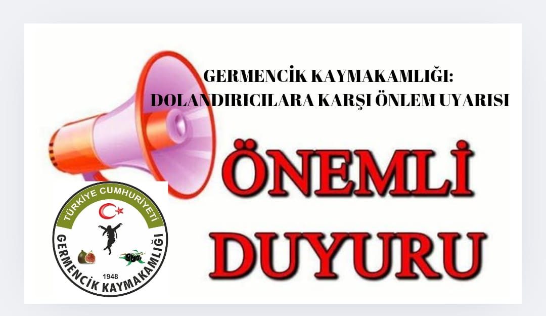 GERMENCİK KAYMAKAMLIĞI: DOLANDIRICILARA KARŞI ÖNLEM UYARISI