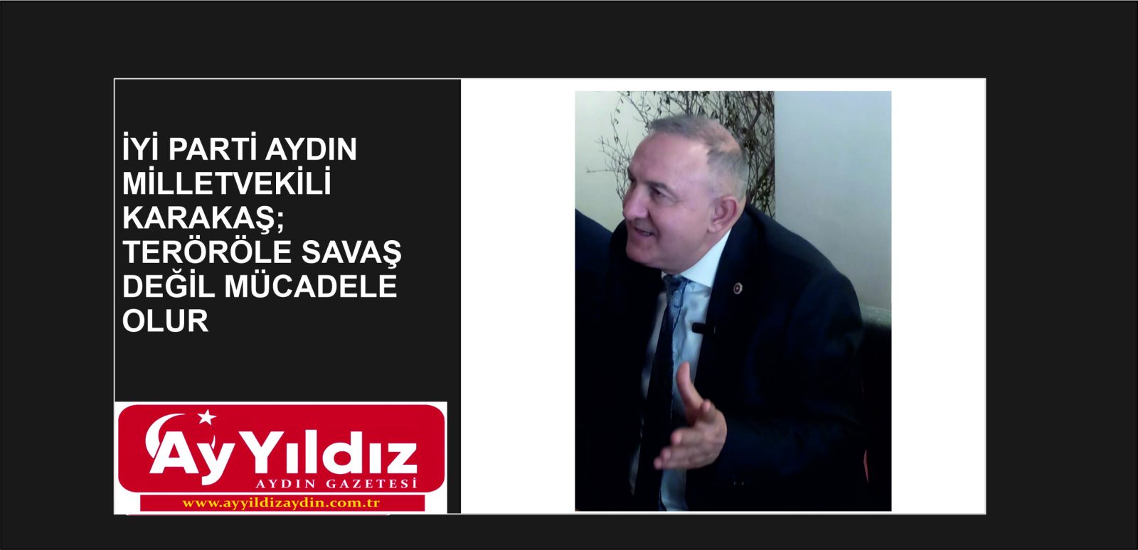 İYİ PARTİ AYDIN MİLLETVEKİLİ KARAKAŞ;  TERÖRLE SAVAŞ DEĞİL MÜCADELE OLUR