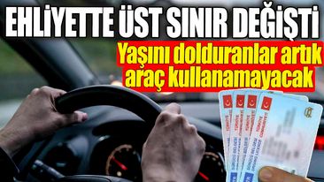 Ehliyette üst sınır değişti! Yaşını dolduranlar artık araç kullanamayacak