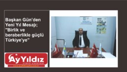 Başkan Gün’den  Yeni Yıl Mesajı; “Birlik ve beraberlikle güçlü Türkiye’ye”