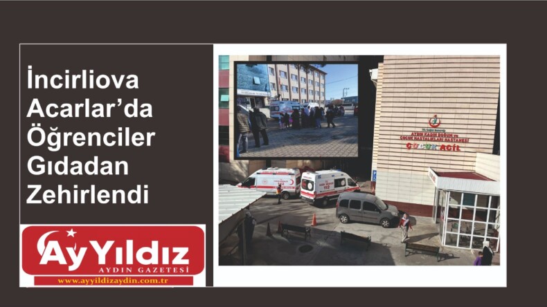 İncirliova Acarlar’da Öğrenciler Gıdadan Zehirlendi