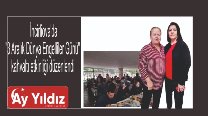 İncirliova’da “3 Aralık Dünya Engelliler Günü” kahvaltı etkinliği düzenlendi