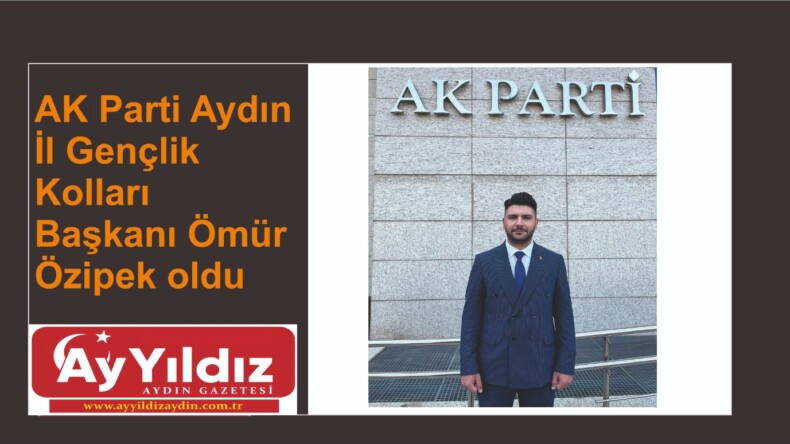 AK Parti Aydın İl Gençlik Kolları Başkanı Ömür Özipek oldu