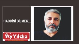 HADDİNİ BİLMEK…
