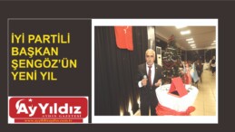 İYİ PARTİLİ BAŞKAN ŞENGÖZ’ÜN YENİ YIL  MESAJI