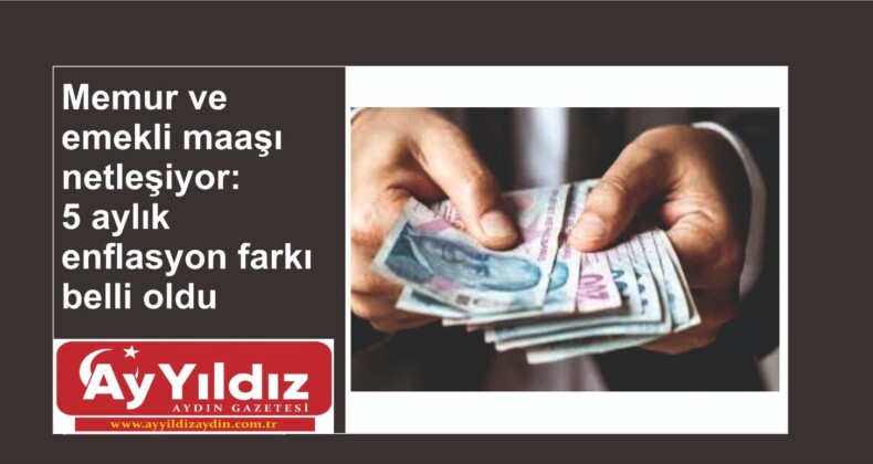 Memur ve emekli maaşı netleşiyor: 5 aylık enflasyon farkı belli oldu
