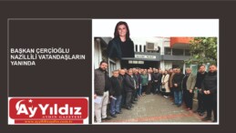 BAŞKAN ÇERÇİOĞLU NAZİLLİLİ VATANDAŞLARIN YANINDA