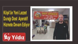 Köşk’ün Yeni Lezzet Durağı Dost  Aperatif Hizmete Devam Ediyor