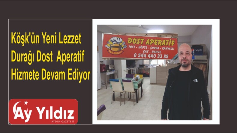 Köşk’ün Yeni Lezzet Durağı Dost  Aperatif Hizmete Devam Ediyor