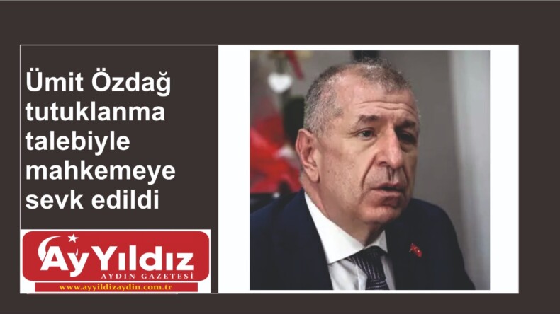 Ümit Özdağ tutuklanma talebiyle mahkemeye sevk edildi