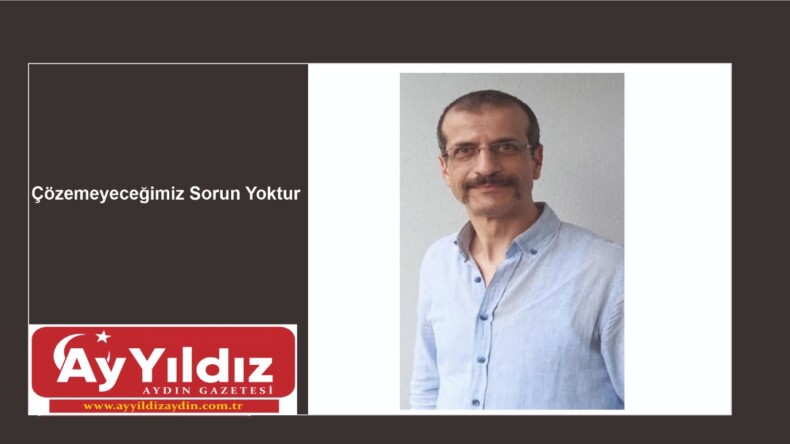 Çözemeyeceğimiz Sorun Yoktur