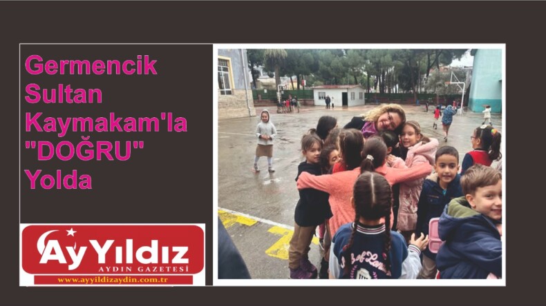 Germencik Sultan Kaymakam’la “DOĞRU” Yolda