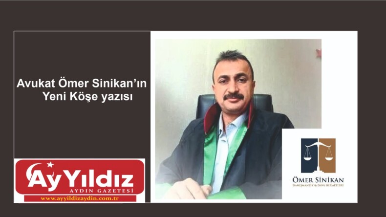 Avukat Ömer Sinikan’ın Yeni Köşe yazısı