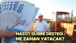 Mazot gübre desteği ne zaman yatacak 2025