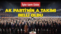 AK Parti’nin A Takımı belli oldu