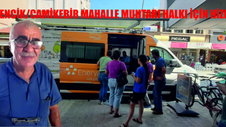 GERMENCİK/CAMİKEBİR MAHALLE MUHTARI HALKI İÇİN HİZMETTE