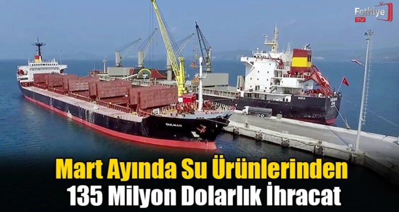 Mart Ayında Su Ürünlerinden 135 Milyon Dolarlık İhracat