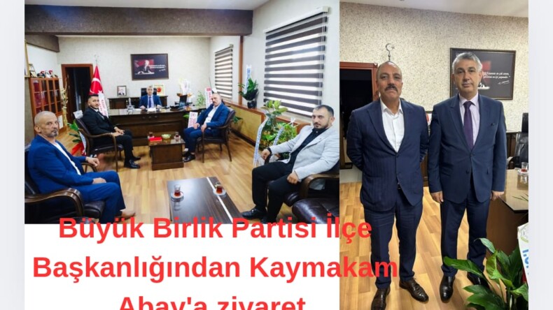 Büyük Birlik Partisi İlçe Başkanlığından Kaymakam Abay’a Hayırlı Olsun Ziyareti