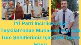 İYİ Parti İncirliova İlçe Teşkilatı’ndan Muharrem Ayı’nda Tüm Şehitlerimiz İçin Özel Aşure Hayrı