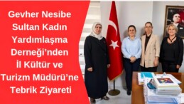 Gevher Nesibe Sultan Kadın Yardımlaşma Derneği’nden İl Kültür ve Turizm Müdürü’ne Tebrik Ziyareti