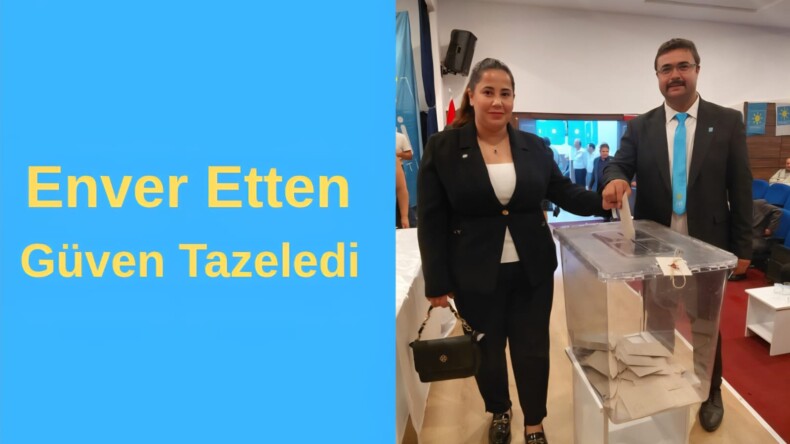 Enver Etten, İYİ Parti İncirliova İlçe Başkanı Oldu