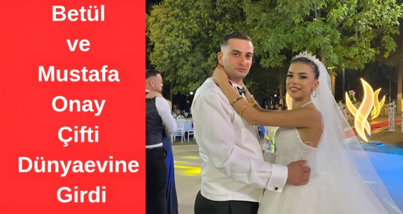 Betül ve Mustafa Onay Çifti Dünyaevine Girdi