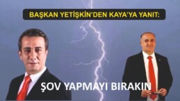 BAŞKAN YETİŞKİN’DEN KAYA’YA YANIT: