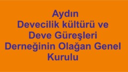 Aydın Devecilik kültürü ve Deve Güreşleri Derneğinin Olağan Genel Kurulu